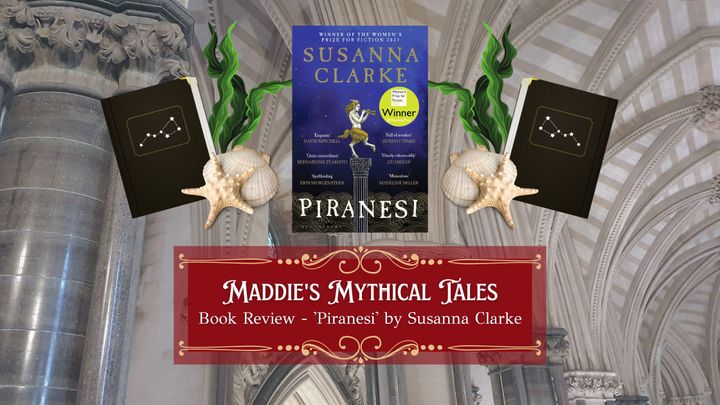 Piranesi by Susanna Clarke - Fantasy Book Review by Maddie's Mythical Tales